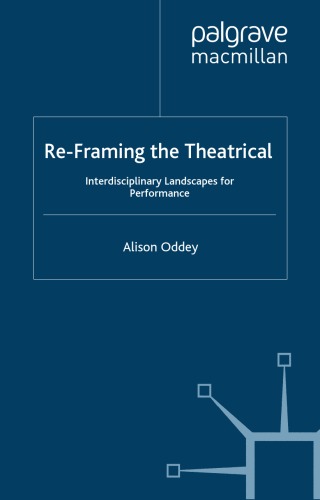 Re-framing the theatrical ;Interdisciplinary landscapes for performance