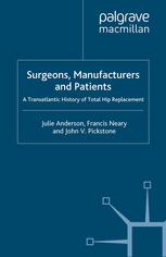 Surgeons, manufacturers and patients A transatlantic history of total hip replacement