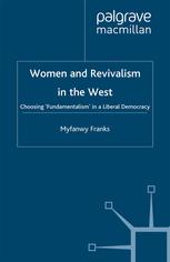 Women and revivalism in the West : choosing "fundamentalism" in a liberal democracy