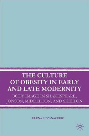 The Culture of Obesity in Early and Late Modernity