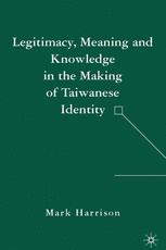 Legitimacy, meaning and knowledge in the making of Taiwanese identity