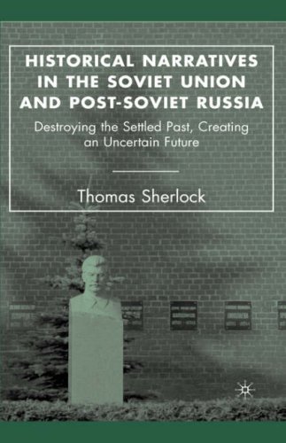 Historical narratives in the Soviet Union and post-Soviet Russia ;Destroying the settled past, creating an uncertain future