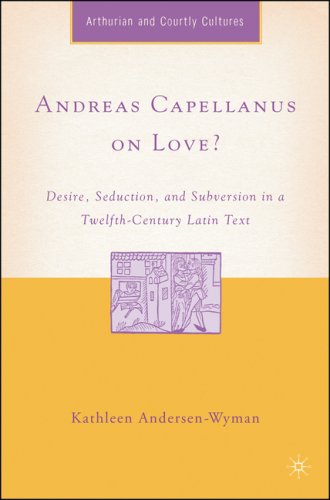 Andreas Capellanus on love? ;Desire, seduction, and subversion in a twelfth-century Latin text