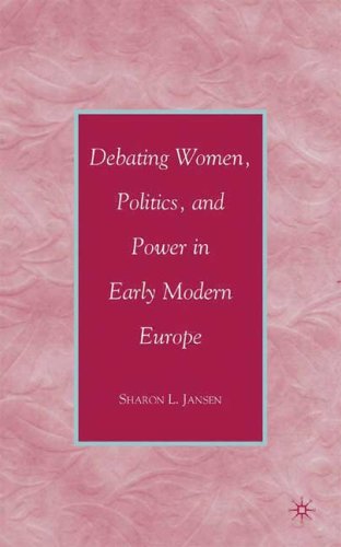 Debating Women, Politics, and Power in Early Modern Europe