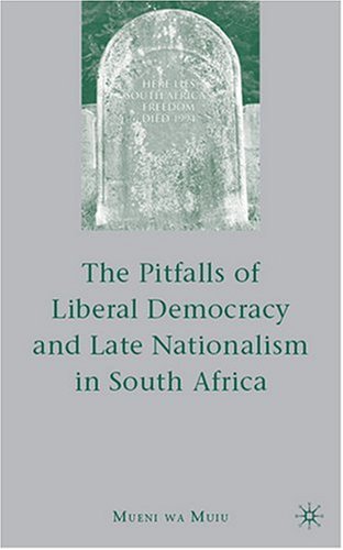 The Pitfalls of Liberal Democracy and Late Nationalism in South Africa