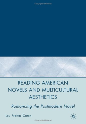 Reading American novels and multicultural aesthetics : romancing the postmodern novel