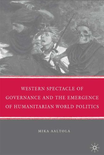 Western Spectacle of Governance and the Emergence of Humanitarian World Politics