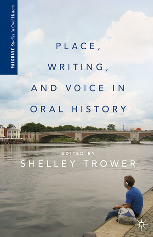 Place, Writing, and Voice in Oral History