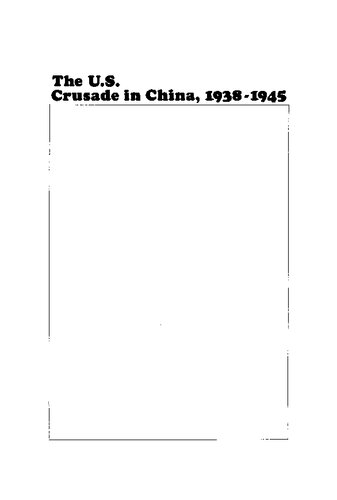 The U. S. Crusade In China, 1938 1945