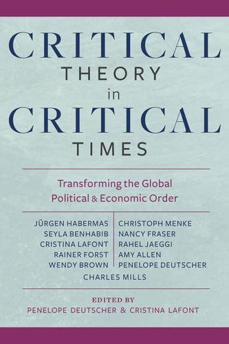 Critical Theory in Critical Times: Transforming the Global Political and Economic Order (New Directions in Critical Theory, 7)