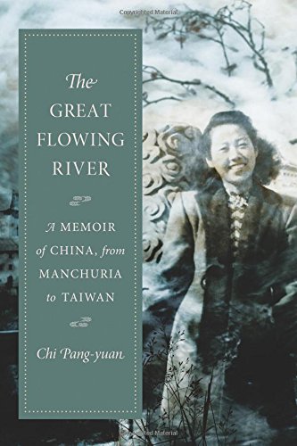 The Great Flowing River: A Memoir of China, from Manchuria to Taiwan (Modern Chinese Literature from Taiwan)