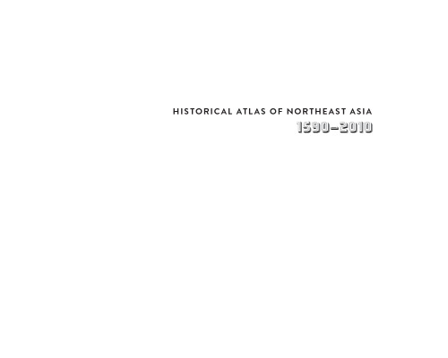 Historical atlas of northeast Asia, 1590-2010 : Korea, Manchuria, Mongolia, Eastern Siberia