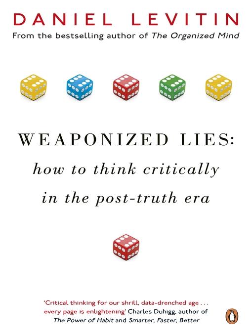 Weaponized Lies : How to Think Critically in the Post-Truth Era