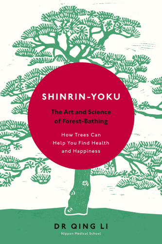 Shinrin-yoku : the art and science of forest bathing