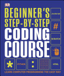 Beginner's step-by-step coding course : learn computer programming the easy way.