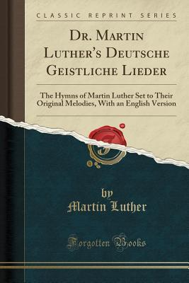 Dr. Martin Luther's Deutsche Geistliche Lieder