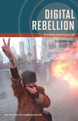 Digital rebellion : the birth of the cyber left