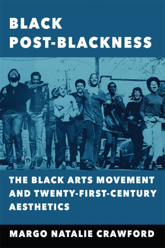 Black post-blackness : the black arts movement and twenty-first-century aesthetics