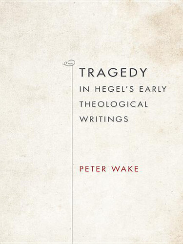 Tragedy in Hegel's Early Theological Writings Tragedy in Hegel's Early Theological Writings