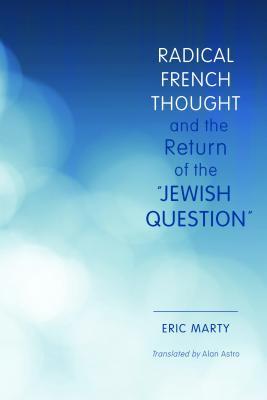 Radical French Thought and the Return of the &quot;jewish Question]]indiana University Press]bb]]05/22/2015]phi026000]]70.00]97.59]ip]inlb] ] ]inup]]]01/01/0001]s159]inup