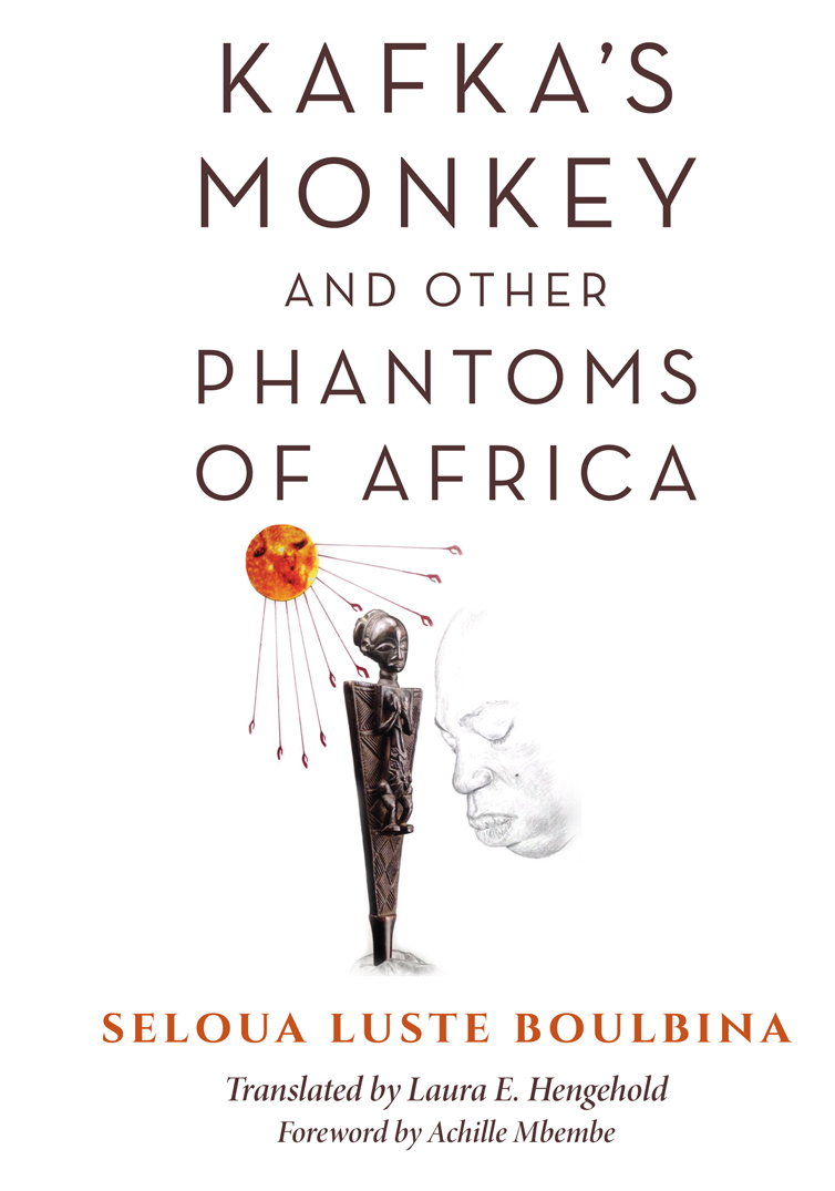 Kafka's Monkey and Other Phantoms of Africa