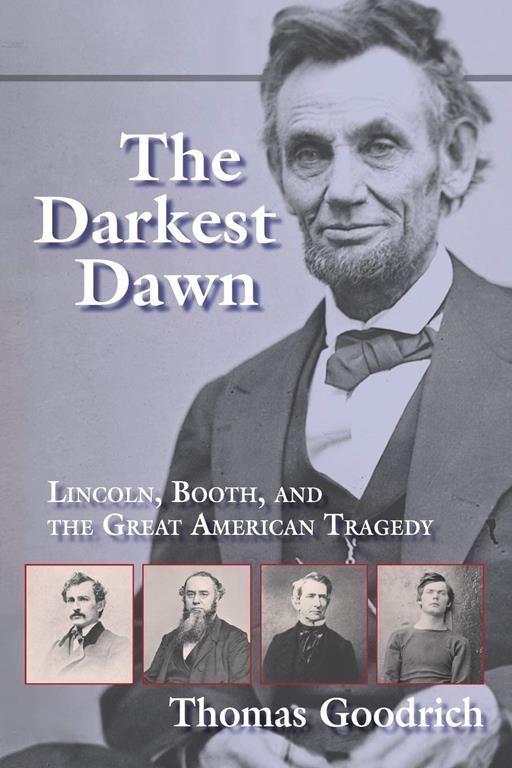 The Darkest Dawn: Lincoln, Booth, and the Great American Tragedy