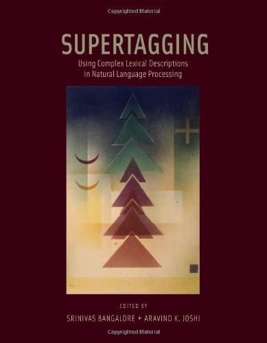 Supertagging: Using Complex Lexical Descriptions in Natural Language Processing (A Bradford Book)