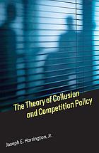 The Theory of Collusion and Competition Policy