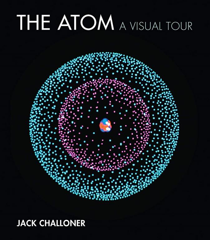 The Atom: A Visual Tour (The MIT Press)