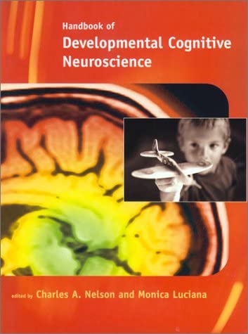 Handbook of Developmental Cognitive Neuroscience (Developmental Cognitive Neuroscience)