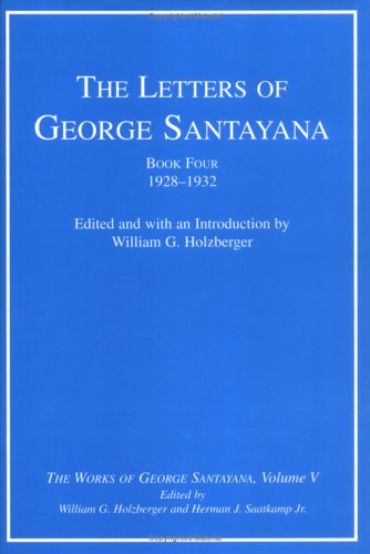 The Letters of George Santayana, Book 4, 1928-32 (Works, Vol 5)