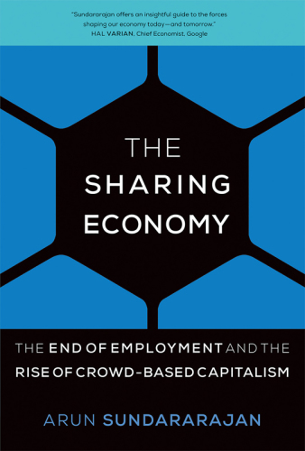 The sharing economy : the end of employment and the rise of crowd-based capitalism