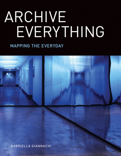 Archive everything : mapping the everyday