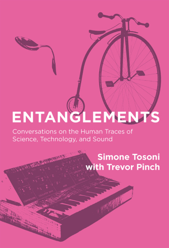 Entanglements : conversations on the human traces of science, technology, and sound