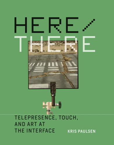 Here/there : telepresence, touch, and art at the interface