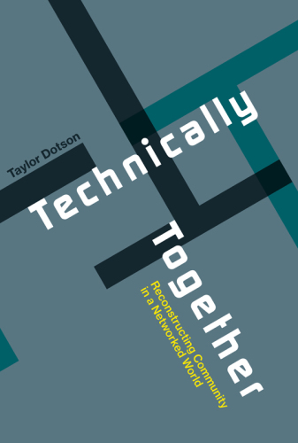 Technically together : reconstructing community in a networked world