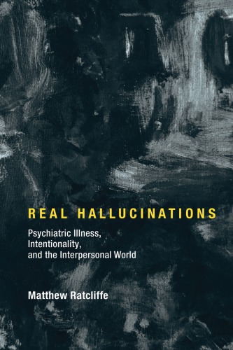 Real hallucinations : psychiatric illness, intentionality, and the interpersonal world