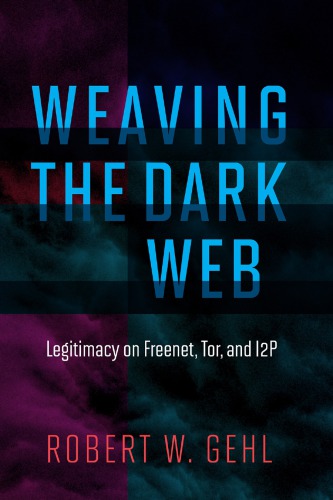 Weaving the Dark Web: Legitimacy on Freenet, Tor, and I2P