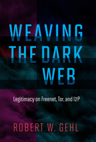 Weaving the dark web : legitimacy on freenet, Tor, and I2P