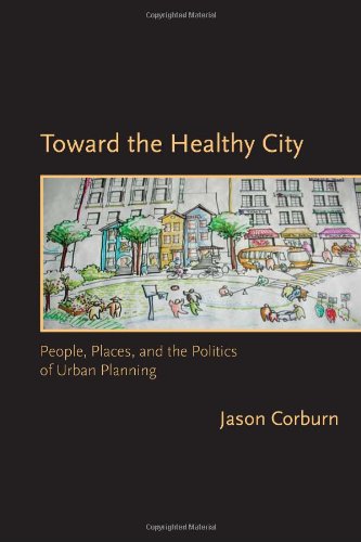 Toward the healthy city : people, places, and the politics of urban planning