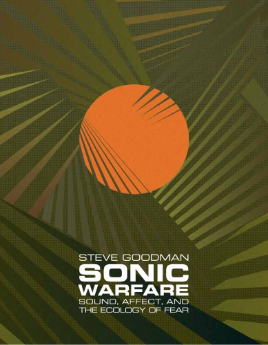 Sonic Warfare: Sound, Affect, and the Ecology of Fear (Technologies of Lived Abstraction)