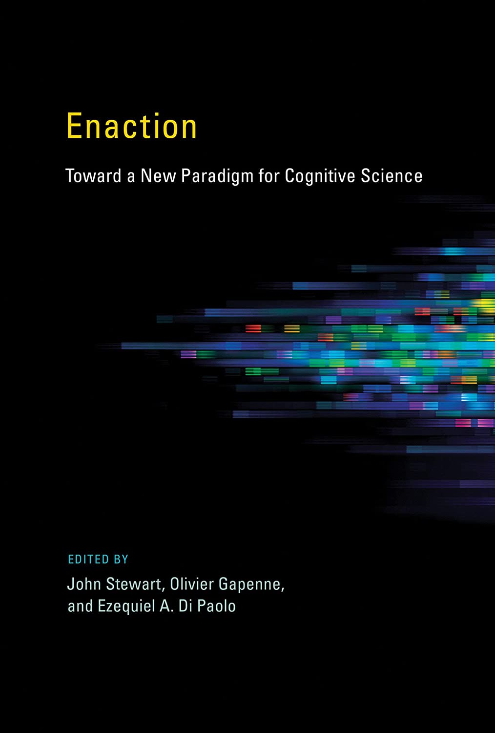 Enaction: Toward a New Paradigm for Cognitive Science (A Bradford Book)