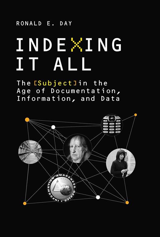 Indexing It All: The Subject in the Age of Documentation, Information, and Data (History and Foundations of Information Science)