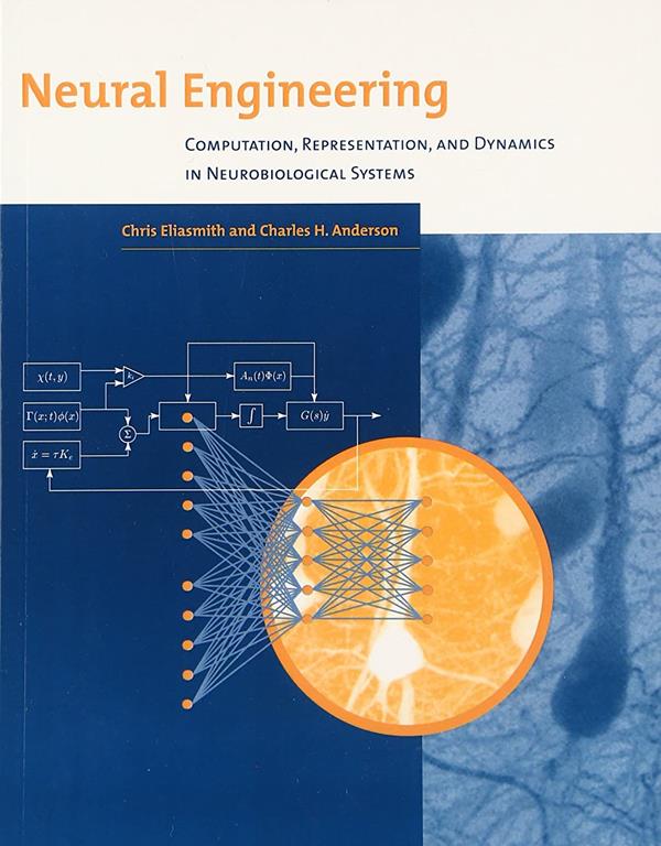 Neural Engineering: Computation, Representation, and Dynamics in Neurobiological Systems (Computational Neuroscience Series)