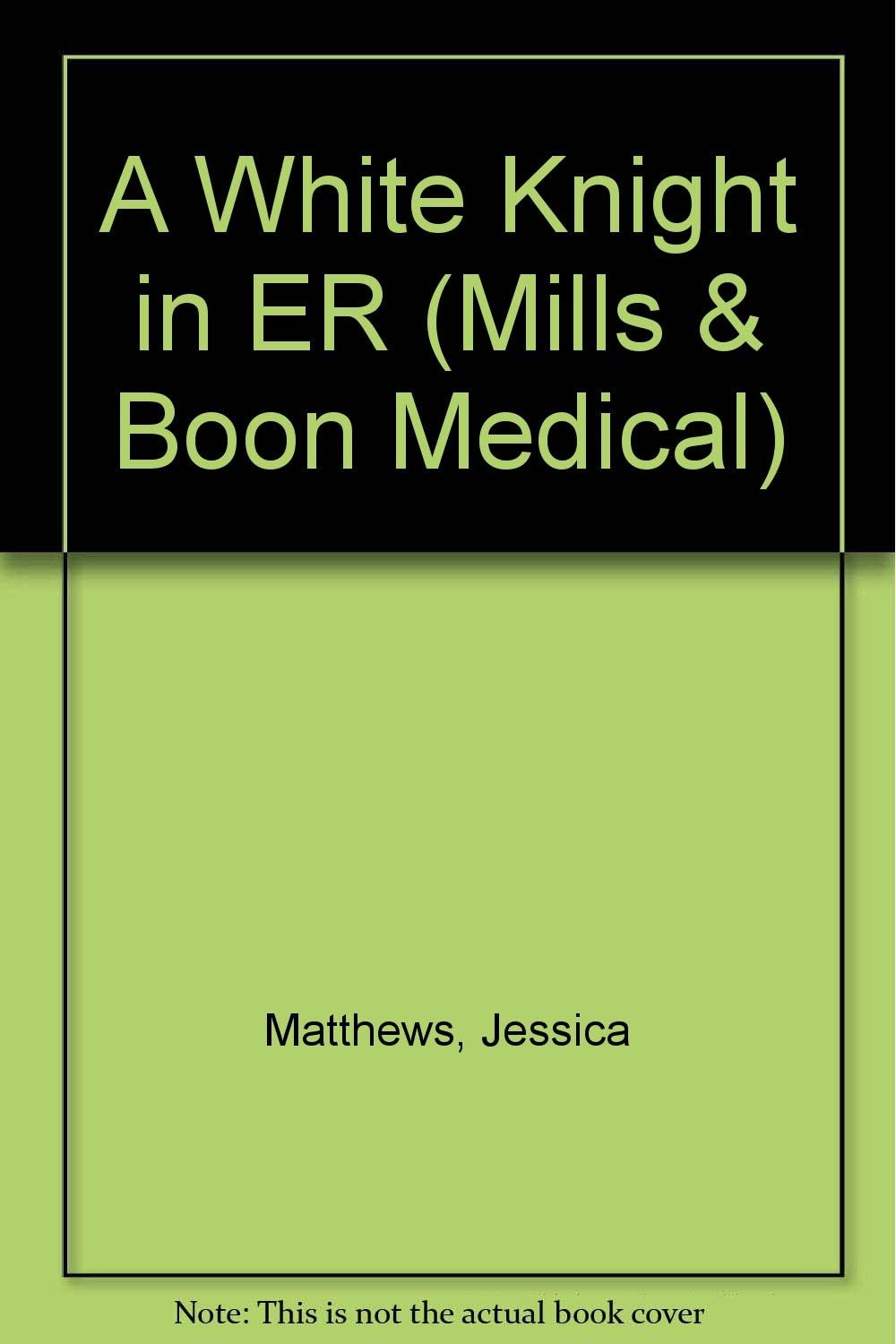 A White Knight in ER (Mills &amp; Boon Medical Romance)