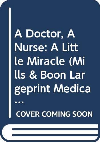 A Doctor, A Nurse: A Little Miracle (Mills &amp; Boon Medical Largeprint) (Medical Romance Large Print)