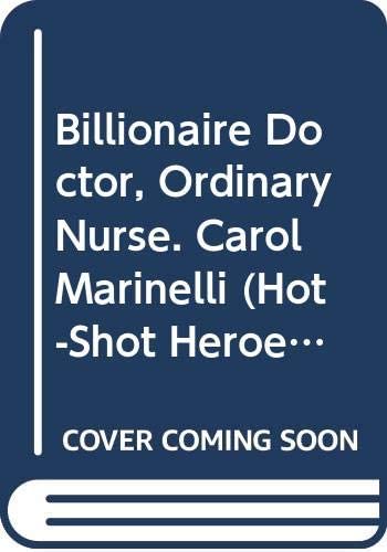 Billionaire Doctor, Ordinary Nurse. Carol Marinelli (Hot-Shot Heroes)