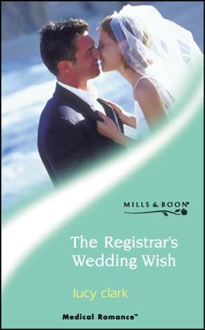 The Registrar's Wedding Wish (Medical Romance S.)