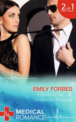 A Doctor by Day...: Tamed by the Renegade (Mills &amp; Boon Medical)