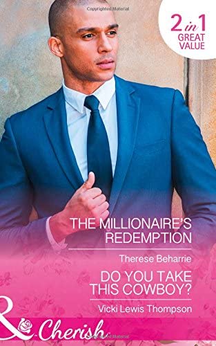 The Millionaire's Redemption: The Millionaire's Redemption / Do You Take This Cowboy? (Thunder Mountain Brotherhood, Book 11)